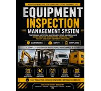 Equipment Inspection Management System: Professional Inspection, Maintenance, Repair and Compliance Record Book for Construction, Industrial, Fleet, Facility and Heavy Equipment Operations