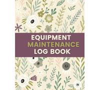 Equipment Maintenance Log Book (8.5 x 11 Inches): Floral Designed Notebook - Service, Inspection & Repair Record for Tools, Machines & Workplace Equipment