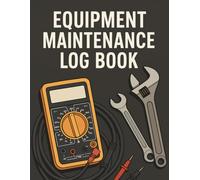 Equipment Maintenance Log Book: Daily Maintenance and Repair Tracker for Industrial Equipment and Tools - Maintenance Record Log