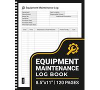 Equipment Maintenance Log Book: Maintenance and Service Record Book for Machinery and Equipment | For Workshops, Factories and Construction Sites | 8.5" x 11" | 120 Pages