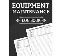 Equipment Maintenance Log Book: Track Repairs, Services, and Inspections for Tools, Machinery, and Vehicles | Easy-to-Use Maintenance Record Journal