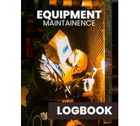 Equipment Maintenance Logbook: Track Service, Maintenance, and Validation Details for Optimal Equipment Performance: Record Equipment Information, ... Construction, and Facility Managers