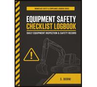 Equipment Safety Checklist Logbook: Daily Equipment Inspection Log for Workplace Safety, Maintenance Tracking and OSHA-Style Equipment Checks in Construction, Industrial and Facility Operations
