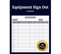 Equipment Sign Out Log Book: Simple Daily Journal to Track Equipment Sign Out Sign In User Details Item Condition and Return Dates for Easy Tool and Asset Management