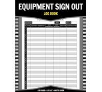 Equipment Sign Out Log Book: Track And Organize Equipment Borrowing Details For Facilities, Businesses, Schools And Workshops | 110 Pages - 8.5"x11"
