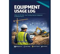 Equipment Usage Log: 100 Hour Tracking Sheets | Operator Assignment & Efficiency Analysis | OSHA 29 CFR 1926 Compliant | Project Cost Allocation, Idle ... Verification | Construction Fleet Ledger