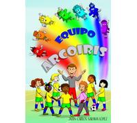 EQUIPO ARCOIRIS: Una historia sobre la amistad, la diversidad y el poder de trabajar en equipo