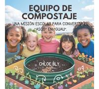Equipo De Compostaje: Una Misión Escolar Para Convertir El "Asco" En "Guau": 2 (Serie Club de Protectores del Planeta)