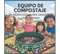 Equipo De Compostaje: Una Misión Escolar Para Convertir El "Asco" En "Guau": 2 (Serie Club de Protectores del Planeta)