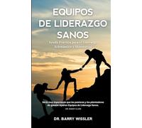 EQUIPOS DE LIDERAZGO SANOS: AYUDA PRÁCTICA PARA EL LIDERAZGO ECLESIÁSTICO Y MINISTERIAL