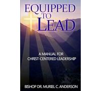 Equipped to Lead: A Manual for Christ-Centered Leadership