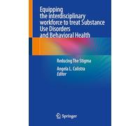 Equipping the interdisciplinary workforce to treat Substance Use Disorders and Behavioral Health: Reducing The Stigma