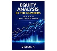 Equity Analysis by the Numbers: From ROIC to Cash Conversion Ratio (The Investing Essentials Library)