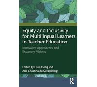 Equity and Inclusivity for Multilingual Learners in Teacher Education: Innovative Approaches and Expansive Visions