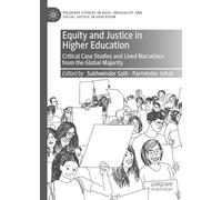 Equity and Justice in Higher Education: Critical Case Studies and Lived Narratives from the Global Majority (Palgrave Studies in Race, Inequality and Social Justice in Education)