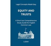 Equity and Trusts: A Short but Comprehensive Study Guide for English Common Law (Legal Concepts Made Easy)