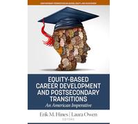 Equity-Based Career Development and Postsecondary Transitions: An American Imperative (Contemporary Perspectives on Access, Equity, and Achievement)