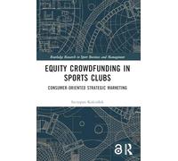 Equity Crowdfunding in Sports Clubs: Consumer-Oriented Strategic Marketing (Routledge Research in Sport Business and Management)