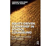 Equity-Driven Leadership in School Counseling: How to Champion Justice for All Students