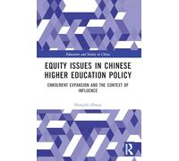 Equity Issues in Chinese Higher Education Policy: A Case Study of the Enrolment Expansion Policy (Education and Society in China)