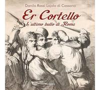 Er Cortello. L'ultimo bullo di Roma (Beaux livres)