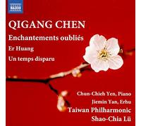Er Huang pour piano et orchestre - Enchantements oubliés pour grand orchestre à cordes, harpe, piano, célesta, timbales et percussion - Un temps disparu pour erhu et orchestre