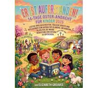 Er ist auferstanden! Eine 14-tägige Oster-andacht für Kinder 2026: Unterhaltsame Bibelgeschichten, tägliche Gebete und glaubensstärkende Betrachtungen helfen Kindern, die wahre Bedeutung von Ostern zu
