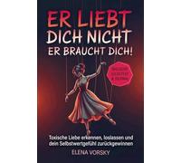 Er liebt dich nicht, er braucht dich!: Toxische Liebe erkennen, loslassen und dein Selbstwertgefühl zurückgewinnen
