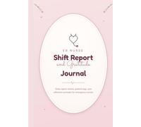 ER Nurse Shift Report & Gratitude Journal: A Daily Patient Log and Reflection Notebook for Emergency Room Nurses, RNs and Nursing Students