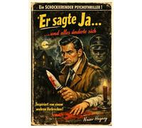 Er sagte Ja… und alles änderte sich: Ein erschütternder Psychothriller, inspiriert von dem berüchtigtsten und bizarrsten Verbrechen der deutschen Geschichte