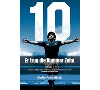 Er trug die Nummer Zehn: Maradona & Neapel: Die schönste Liebesgeschichte zwischen einem Fußballer und einer Stadt (The Immortal Love: Maradona and Naples)