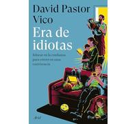 Era de idiotas: Educar en la confianza para crecer en sana convivencia (Ariel)