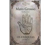 ERA DE PRATA: EXÉQUIAS (MATO GROSSO: UM ROMANCE)