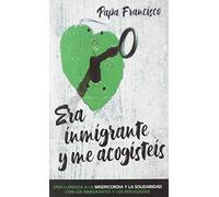 Era Inmigrante y me acogisteis: Una llamada a la misericordia y la solidaridad con los inmigrantes y refugiados: 15 (Testimonios)