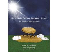 Era la Noche Antes Del Nacimiento de Cristo: La Verdadera Historia de Navidad