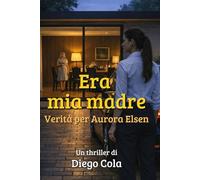 Era mia madre: Verità per Aurora Elsen