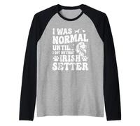 Era Normal hasta Que conseguí mi Primer Setter irlandés - Setter Rojo Camiseta Manga Raglan
