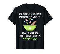 Era normal hasta que me metí a estudiar Farmacia Camiseta