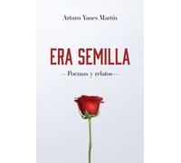 Era semilla: Poemas y relatos