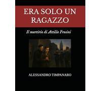 ERA SOLO UN RAGAZZO - IL MARTIRIO DI ATTILIO FROSINI