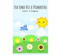 Era Uma Vez a Primavera: Colorir e Imaginar