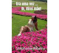 Era uma vez ... Ih, Virei mãe!