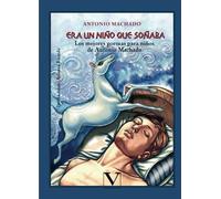Era un niño que soñaba: Los mejores poemas para niños de Antonio Machado (Infantil-Juvenil)