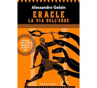 Eracle, la via dell'eroe. Battaglie epiche e prove sovrumane del figlio di Zeus (Varia)