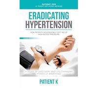Eradicating Hypertension: How Patient K Accidentally Got Rid of High Blood Pressure