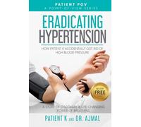 Eradicating Hypertension: How Patient K Accidentally Got Rid of High Blood Pressure (The Patient POV Series)