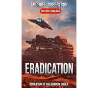 Eradication (FRANÇAIS) - Book Four of The Shadow Order (The Shadow Order (FRANÇAIS))