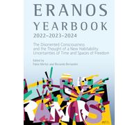 Eranos Yearbook 76 - 2022-2023-2024: The Disoriented Consciousness and the Thought of a New Habitability: Uncertainties of Time and Spaces of Freedom