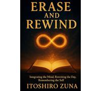 ERASE AND REWIND: Integrating the Mind, Rewriting the Day, Remembering the Self