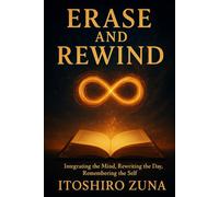 ERASE AND REWIND: Integrating the Mind, Rewriting the Day, Remembering the Self